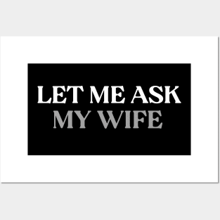 Let Me Ask My Wife Posters and Art